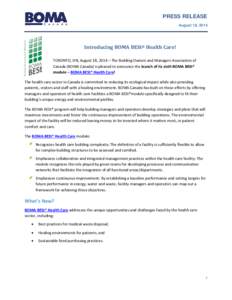 PRESS RELEASE August 18, 2014 Introducing BOMA BESt® Health Care! TORONTO, ON, August 18, 2014 – The Building Owners and Managers Association of Canada (BOMA Canada) is pleased to announce the launch of its sixth BOMA