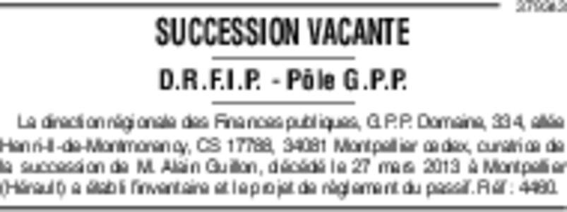 SUCCESSION VACANTED.R.F.I.P. - Pôle G.P.P. La direction régionale des Finances publiques, G.P. P. Domaine, 334, allée