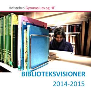 Holstebro Gymnasium og HF  BIBLIOTEKSVISIONER  INDLEDNING