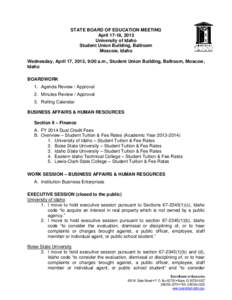 STATE BOARD OF EDUCATION MEETING April 17-18, 2013 University of Idaho Student Union Building, Ballroom Moscow, Idaho Wednesday, April 17, 2013, 9:00 a.m., Student Union Building, Ballroom, Moscow,