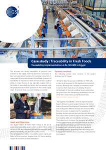 Case study : Traceability in Fresh Foods Traceability implementation at AL SHAMS in Egypt The accurate and timely traceability of products and activities in the supply chain has become a new factor in food and agricultur