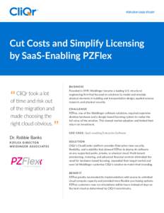 PZFLEX® CASE STUDY  Cut Costs and Simplify Licensing by SaaS-Enabling PZFlex  CliQr took a lot