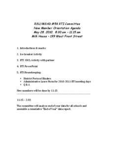 RSU/MSAD #54 RTI Committee New Member Orientation Agenda May 28, 2010, 8:30 am – 11:15 am Milk House – 199 West Front Street 	
   	
  