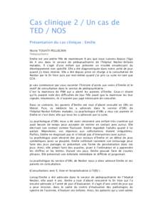 Cas clinique 2 / Un cas de TED / NOS Présentation du cas clinique : Emilie Marie TOUATI-PELLEGRIN Pédopsychiatre Emilie est une petite fille de maintenant 8 ans que nous suivons depuis l’âge