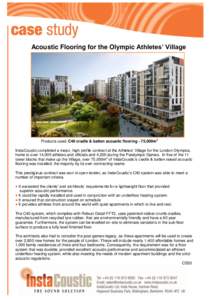 Acoustic Flooring for the Olympic Athletes’ Village  Products used: C40 cradle & batten acoustic flooring - 75,000m2 InstaCoustic completed a major, high profile contract at the Athletes’ Village for the London Olymp