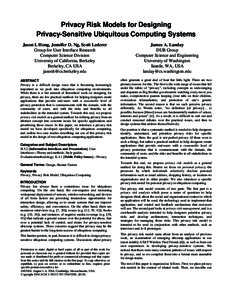 Privacy Risk Models for Designing Privacy-Sensitive Ubiquitous Computing Systems Jason I. Hong, Jennifer D. Ng, Scott Lederer Group for User Interface Research Computer Science Division University of California, Berkeley