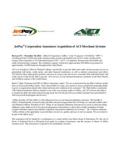 JetPay® Corporation Announces Acquisition of ACI Merchant Systems Berwyn, PA – November 10, 2014 – JetPay® Corporation (“JetPay” or the “Company”) (NASDAQ: “JTPY”), a leading provider of debit and credi