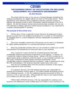 THE BUSINESS IMPACT OF FACILITATING CPS SKILLBASE DEVELOPMENT IN A CORPORATE ENVIRONMENT By Allan Brooks This article tells the story of my role as a Training Manager facilitating the skillbase development of a highly sk