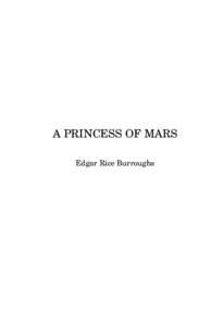 A PRINCESS OF MARS Edgar Rice Burroughs The preparer of this public-domain (U.S.) text is unknown. The Project Gutenberg edition (designated “pmars11”) was converted to LATEX using GutenMark software and