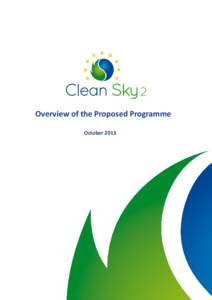 Overview of the Proposed Programme October 2013 Overview	
  of	
  the	
  Clean	
  Sky	
  2	
  Proposed	
  Programme	
  	
   	
  