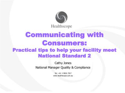 Communicating with Consumers: Practical tips to help your facility meet National Standard 2 Cathy Jones