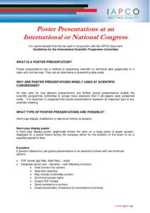 Poster Presentations at an International or National Congress It is recommended that this be read in conjunction with the IAPCO document Guidelines for the International Scientific Programme Committee  WHAT IS A POSTER P