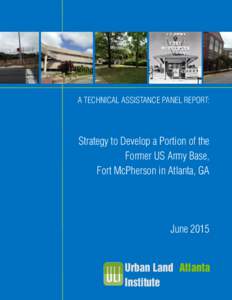 A TECHNICAL ASSISTANCE PANEL REPORT:  Strategy to Develop a Portion of the Former US Army Base, Fort McPherson in Atlanta, GA