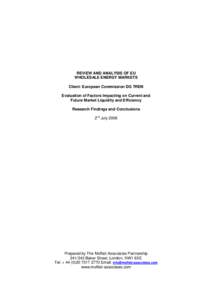 REVIEW AND ANALYSIS OF EU WHOLESALE ENERGY MARKETS Client: European Commission DG TREN Evaluation of Factors Impacting on Current and Future Market Liquidity and Efficiency Research Findings and Conclusions