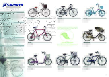Saimoto Bicycle CO., LTD. Human Eco Style for the Earth and Ourselves Management Philosophy Since its establishment, Saimoto Bicycle has endeavored to maintain and improve the quality of its products, using 