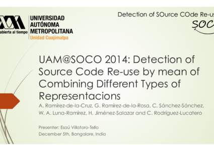 Detection of SOurce COde Re-us  UAM@SOCO 2014: Detection of Source Code Re-use by mean of Combining Different Types of Representacions