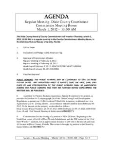 AGENDA  Regular Meeting- Dixie County Courthouse Commission Meeting Room March 1, 2012 – 10:00 AM The Dixie County Board of County Commissioners will meet on Thursday, March 1,