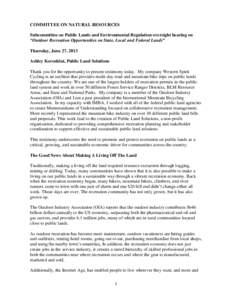 COMMITTEE ON NATURAL RESOURCES Subcommittee on Public Lands and Environmental Regulation oversight hearing on “Outdoor Recreation Opportunities on State, Local and Federal Lands” Thursday, June 27, 2013 Ashley Korenb