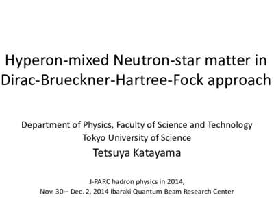 Hyperon-mixed Neutron-star matter in Dirac-Brueckner-Hartree-Fock approach Department of Physics, Faculty of Science and Technology Tokyo University of Science  Tetsuya Katayama