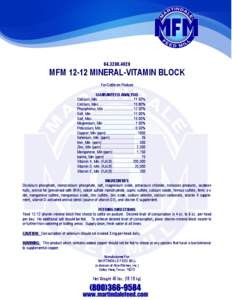 [removed]MFM[removed]MINERAL-VITAMIN BLOCK For Cattle on Pasture GUARANTEED ANALYSIS Calcium, Min...................................... 11.50%