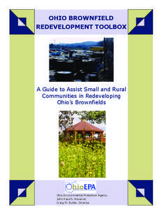 OHIO BROWNFIELD REDEVELOPMENT TOOLBOX A Guide to Assist Small and Rural Communities in Redeveloping Ohio’s Brownfields