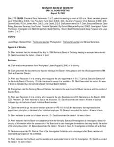 KENTUCKY BOARD OF DENTISTRY SPECIAL BOARD MEETING August 19, 2006 CALL TO ORDER: President David Narramore, D.M.D. called the meeting to order at 9:00 a.m. Board members present were William Dew, D.M.D., Vice-President; 