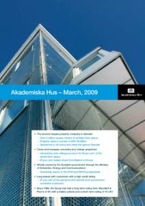 Akademiska Hus – March, 2009  •	 The second-largest property company in Sweden –	 Over 3 million square metres of rentable floor space –	 Property value in excess of SEK 46 billion –	 Operations in 32 towns and