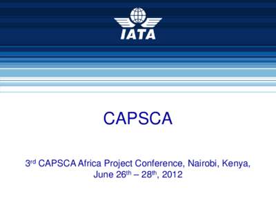 CAPSCA 3rd CAPSCA Africa Project Conference, Nairobi, Kenya, June 26th – 28th, 2012 Nairobi