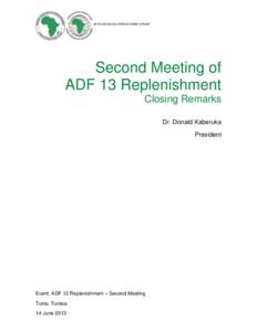 AFRICAN DEVELOPMENT BANK GROUP  Second Meeting of ADF 13 Replenishment Closing Remarks Dr. Donald Kaberuka