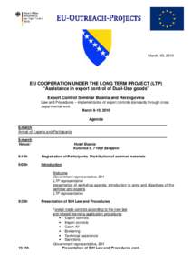 March, 03, 2010  EU COOPERATION UNDER THE LONG TERM PROJECT (LTP) “Assistance in export control of Dual-Use goods” Export Control Seminar Bosnia and Herzegovina Law and Procedures – implementation of export control