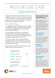 IRUS-UK USE CASE Facilitating benchmarking Being able to benchmark institutional repository statistics is valuable, both with your own data (e.g. to look at trends), and with other institutions (e.g. to allow comparisons