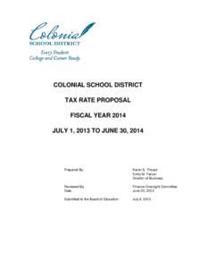 COLONIAL SCHOOL DISTRICT TAX RATE PROPOSAL FISCAL YEAR 2014 JULY 1, 2013 TO JUNE 30, 2014  Prepared By: