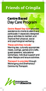 Friends of Cringila Centre Based Day Care Program Centre Based Day Care provides assistance to clients to attend and