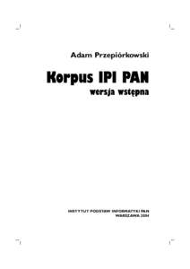 Adam Przepiórkowski  Korpus IPI PAN wersja wstępna  INSTYTUT PODSTAW INFORMATYKI PAN