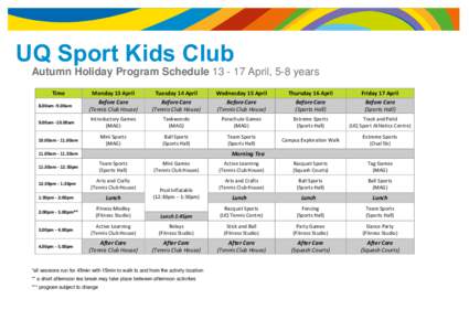 UQ Sport Kids Club Autumn Holiday Program Schedule[removed]April, 5-8 years Time 8.00am -9.00am 9.00am -10.00am