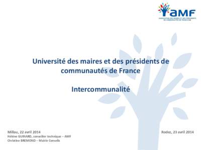 Université des maires et des présidents de communautés de France Intercommunalité Millau, 22 avril 2014 Hélène GUINARD, conseiller technique – AMF