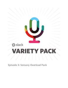    Episode	
  3:	
  Sensory	
  Overload	
  Pack	
      	
  