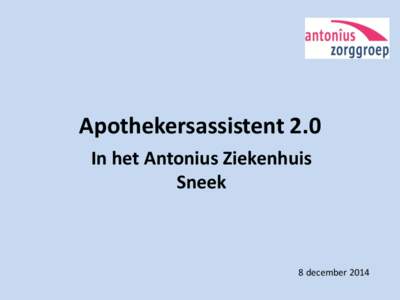 Apothekersassistent 2.0 In het Antonius Ziekenhuis Sneek 8 december 2014