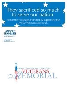 .  They sacrificed so much to serve our nation. Honor their courage and valor by supporting the MTSU Veterans Memorial.