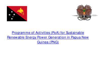 Programme of Activities (PoA) for Sustainable Renewable Energy Power Generation in Papua New Guinea (PNG) The project • ADB was processing Project 41504: Town