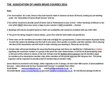 THE		ASSOCIATION	OF	JAMES	BRAID	COURSES	2016 Rules	 	 1	Tee	reservations		for	a	two,	three	or	four	ball	must	be	made	in	advance	(at	least	24	hours),	stating	you	are	booking