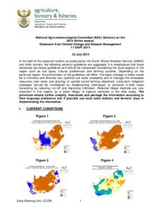 National Agro-meteorological Committee (NAC) Advisory on the 2014 Winter season Statement from Climate Change and Disaster Management 11 DAFF[removed]July 2014 In the light of the seasonal outlook as produced by the Sout