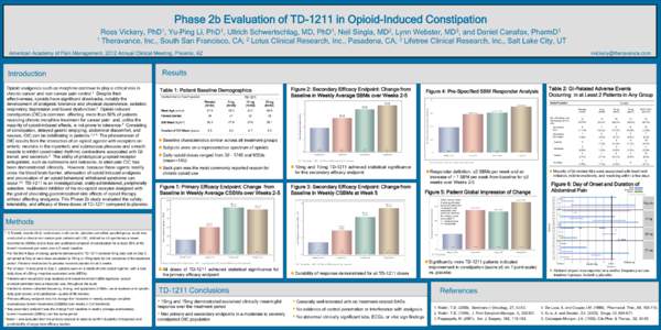 Phase 2b Evaluation of TD-1211 in Opioid-Induced Constipation Ross Vickery, PhD1, Yu-Ping Li, PhD1, Ullrich Schwertschlag, MD, PhD1, Neil Singla, MD2, Lynn Webster, MD3, and Daniel Canafax, PharmD1 1 Theravance, Inc., So