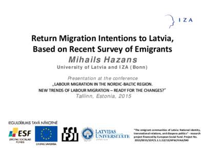 Return Migration Intentions to Latvia, Based on Recent Survey of Emigrants Mihails Hazans University of Latvia and IZA (Bonn) Presentation at the conference