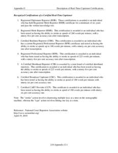 Appendix G  Description of Real-Time Captioner Certifications Recognized Certifications of a Certified Real-Time Captioner 1. Registered Diplomate Reporter (RDR). These certifications is awarded to an individual