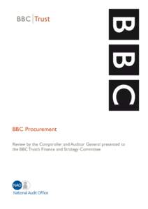 BBC Procurement Review by the Comptroller and Auditor General presented to the BBC Trust’s Finance and Strategy Committee BBC Procurement BBC Trust response to the National Audit Office Value