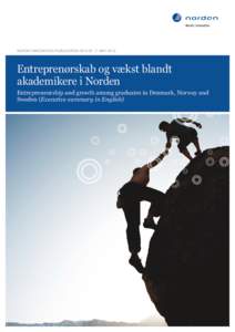 NORDIC INNOVATION PUBLICATION 2012:07 // MAYEntreprenørskab og vækst blandt akademikere i Norden Entrepreneurship and growth among graduates in Denmark, Norway and Sweden (Executive summary in English)