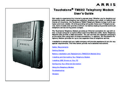 Touchstone® TM602 Telephony Modem User’s Guide Get ready to experience the Internet’s express lane! Whether you’re checking out streaming media, downloading new software, checking your email, or talking with frien