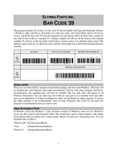 ELFRING FONTS INC.  BAR CODE 39 This package includes 18 versions of a bar code 39 font in scalable TrueType and PostScript formats, a Windows utility, Bar39.exe, that helps you make bar codes, and Visual Basic macros fo