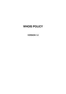 WHOIS POLICY VERSION 1.0 1. WHOIS Data Collection 1.1.